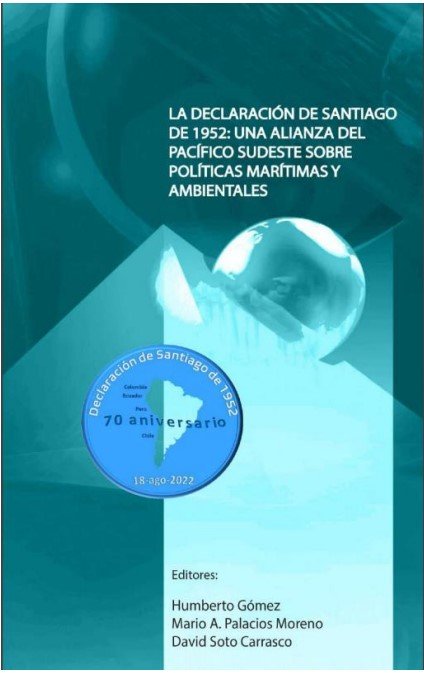 La declaracion de Santiago de 1952 UNA ALIANZA DEL PACIFICO SUDESTE SOBRE POLITICAS MARITIMAS Y AMBIENTALES